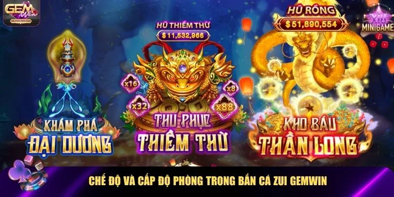 Chế độ và cấp phòng game Bắn cá Zui Gemwin