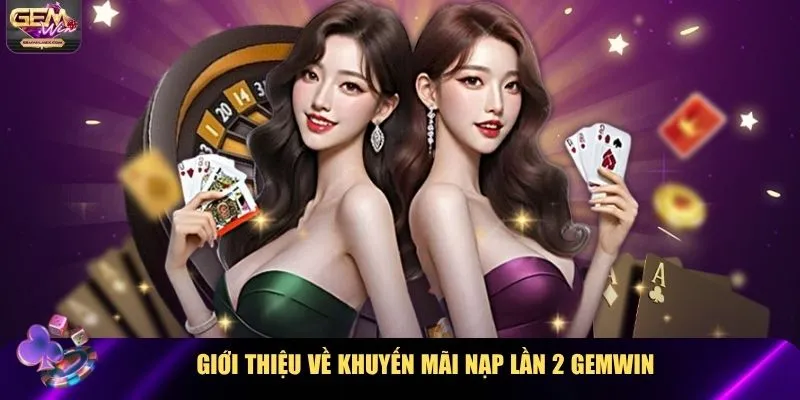 Giới thiệu về khuyến mãi nạp lần 2 Gemwin
