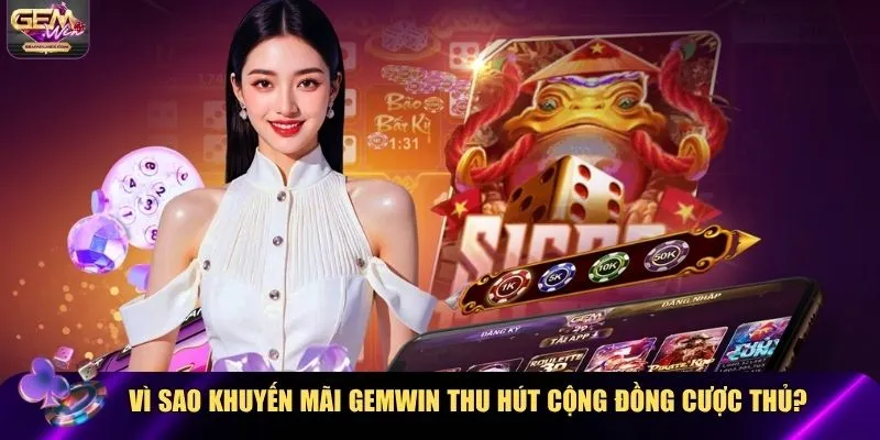 Khuyến mãi Gemwin thu hút cộng đồng cược thủ