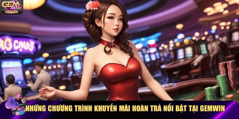 Những chương trình khuyến mãi hoàn trả nổi bật nhất tại Gemwin