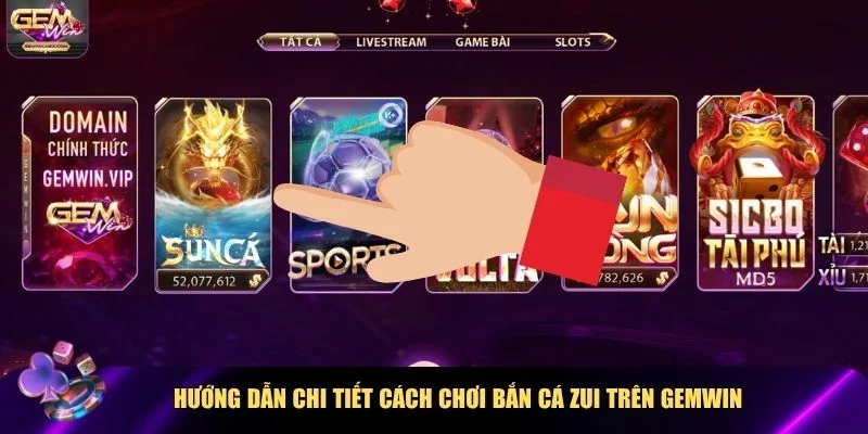 Hướng dẫn tham gia game Bắn cá Zui Gemwin