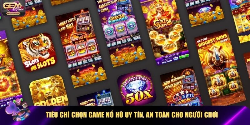 Tiêu chí lựa chọn top 10 game nổ hũ uy tín