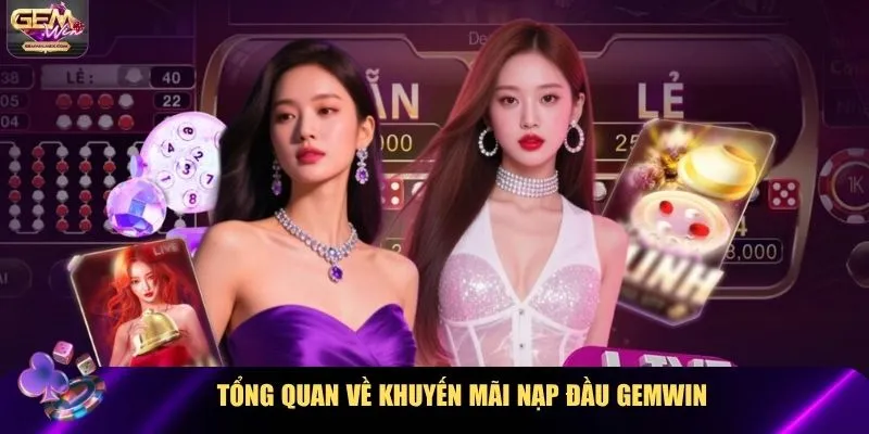 Tổng quan về khuyến mãi nạp đầu Gemwin