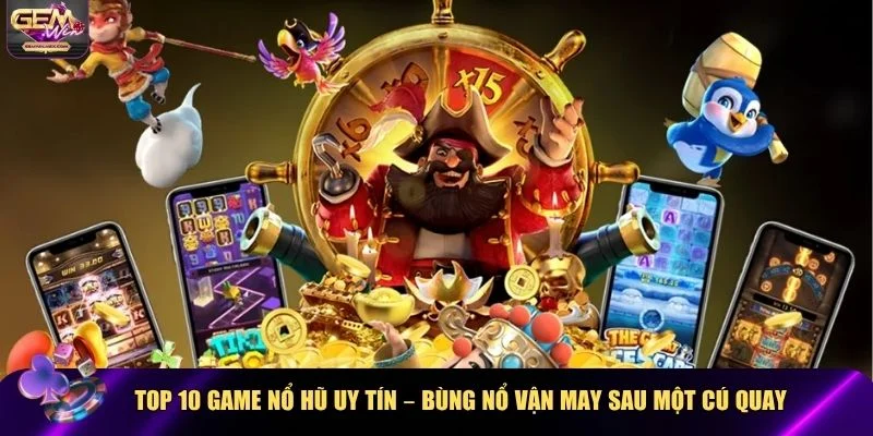 top 10 game nổ hũ uy tín